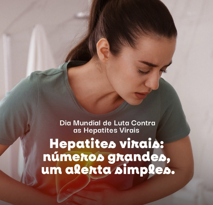 Hepatites Virais: Números grandes, um alerta simples!